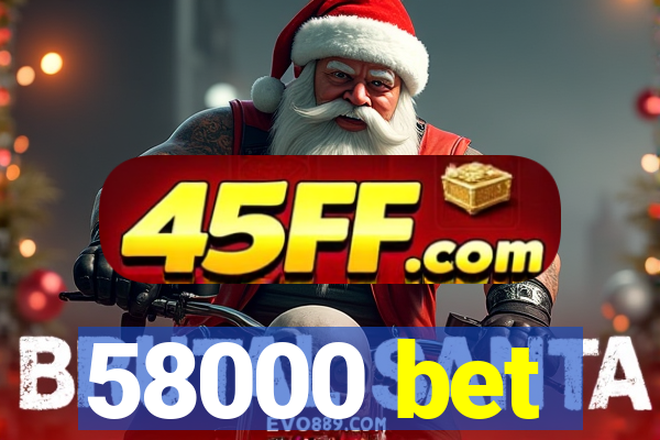 58000 bet